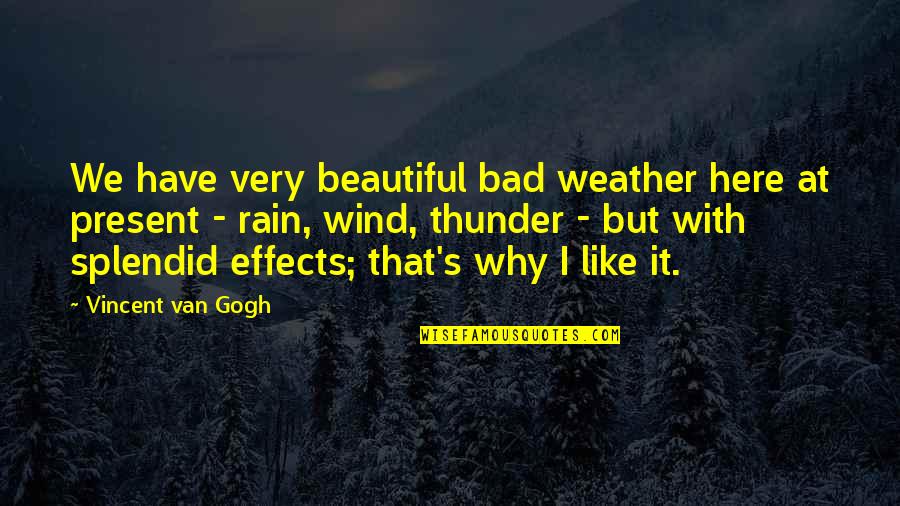 Beautiful Rain Quotes By Vincent Van Gogh: We have very beautiful bad weather here at