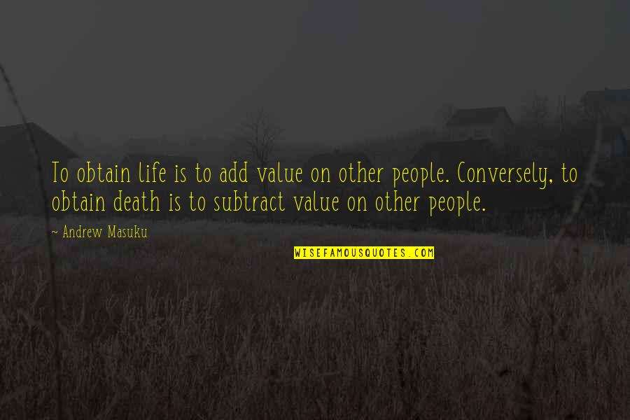 Beautiful Rainfall Quotes By Andrew Masuku: To obtain life is to add value on