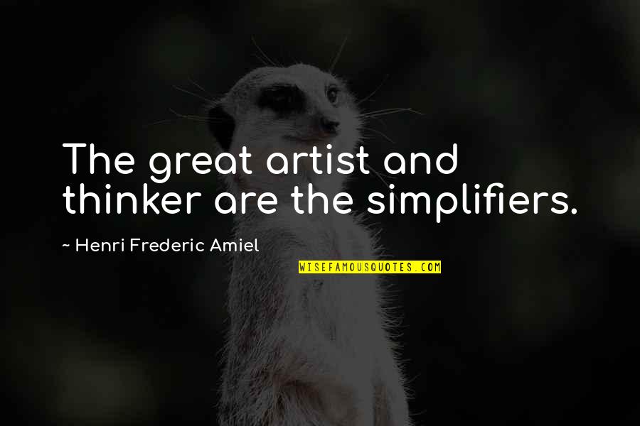 Beautiful Rainfall Quotes By Henri Frederic Amiel: The great artist and thinker are the simplifiers.