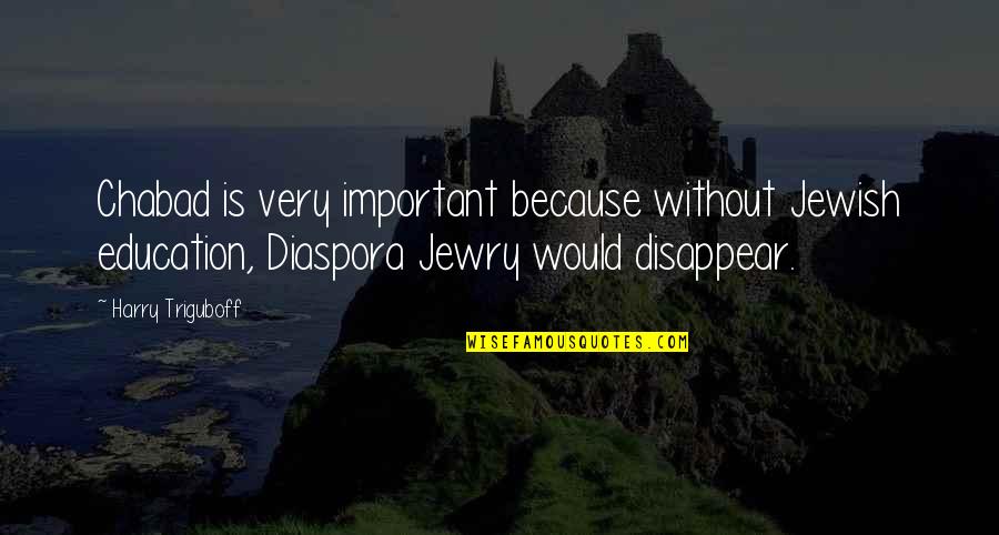 Beautiful Raining Day Quotes By Harry Triguboff: Chabad is very important because without Jewish education, Beautiful Raining Day Quotes By Harry Triguboff: Chabad is very important because without Jewish education,
