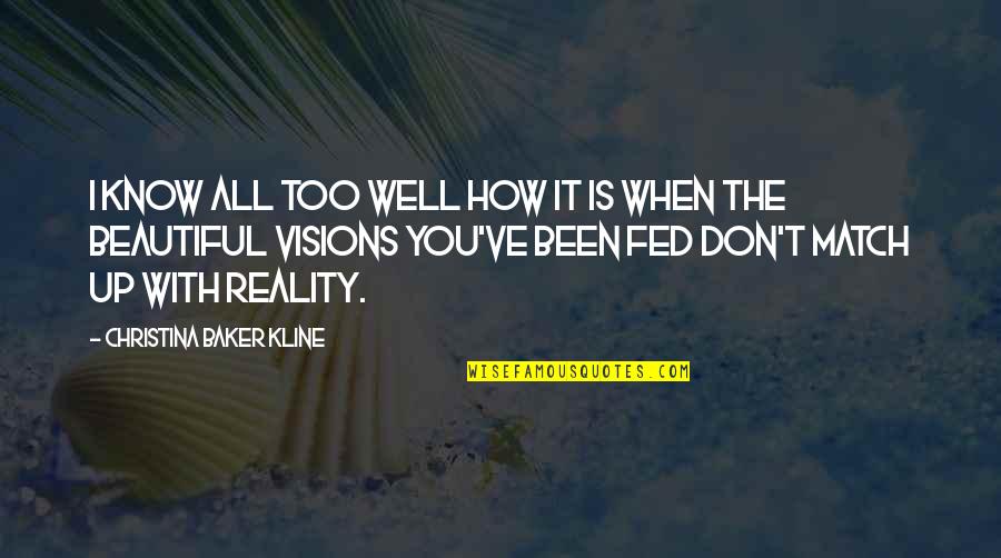 Beautiful Reality Quotes By Christina Baker Kline: I know all too well how it is Beautiful Reality Quotes By Christina Baker Kline: I know all too well how it is