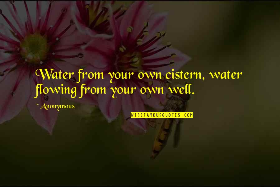 Beautiful Redemption Quotes By Anonymous: Water from your own cistern, water flowing from