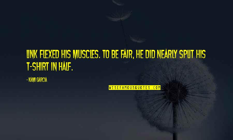 Beautiful Redemption Quotes By Kami Garcia: Link flexed his muscles. To be fair, he