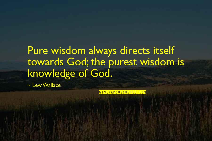 Beautiful Redemption Quotes By Lew Wallace: Pure wisdom always directs itself towards God; the