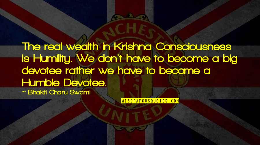 Beautiful Reflections Quotes By Bhakti Charu Swami: The real wealth in Krishna Consciousness is Humility. Beautiful Reflections Quotes By Bhakti Charu Swami: The real wealth in Krishna Consciousness is Humility.