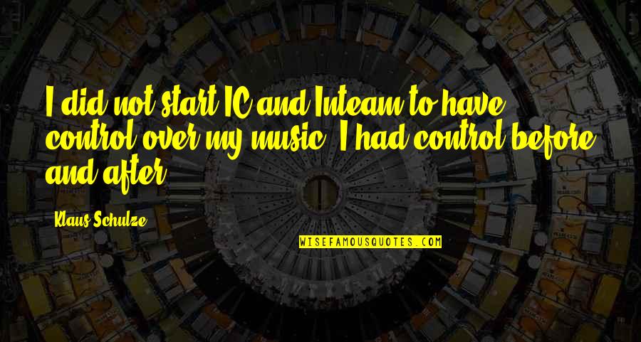 Beautiful Rejuvenate Quotes By Klaus Schulze: I did not start IC and Inteam to Beautiful Rejuvenate Quotes By Klaus Schulze: I did not start IC and Inteam to