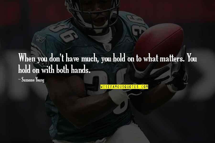 Beautiful Rejuvenate Quotes By Suzanne Young: When you don't have much, you hold on