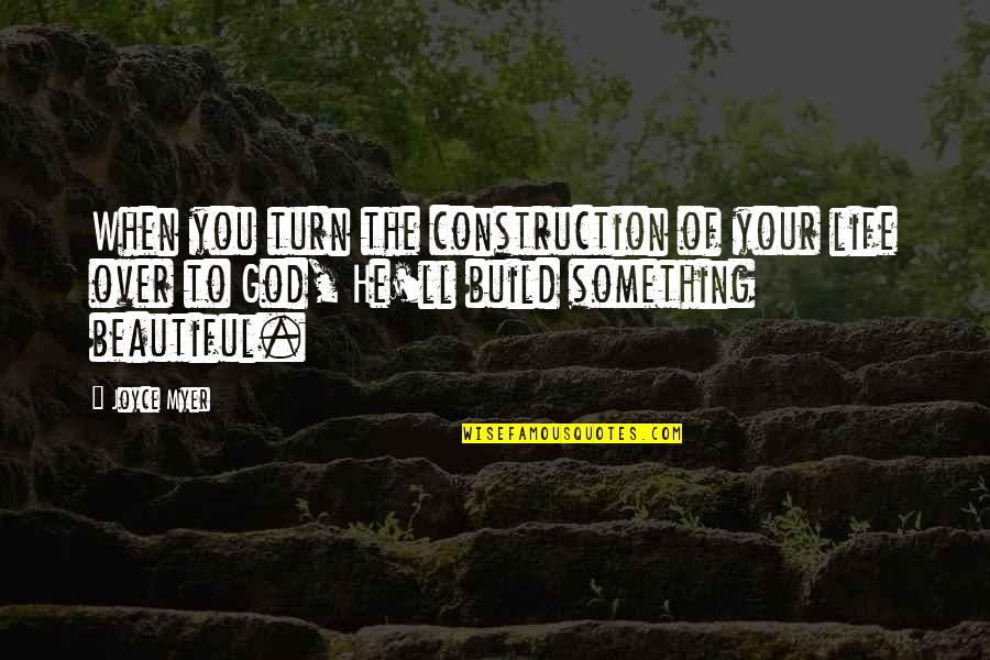 Beautiful Religious Quotes By Joyce Myer: When you turn the construction of your life
