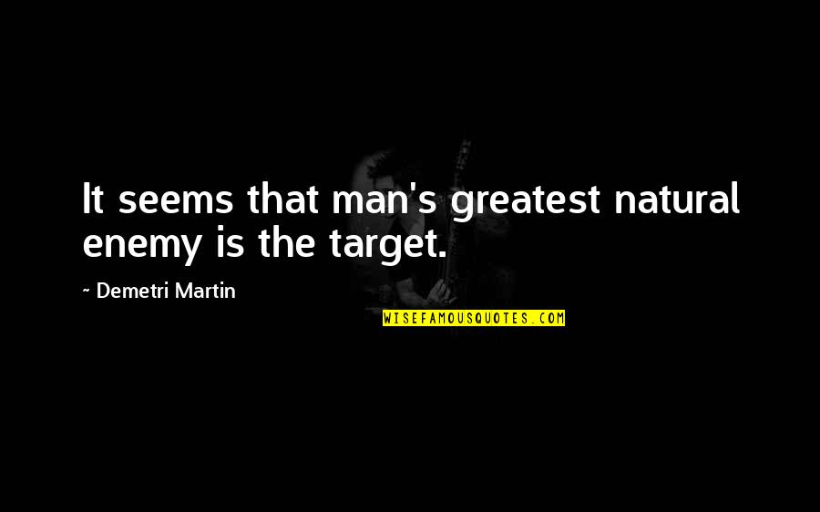Beautiful Resort Quotes By Demetri Martin: It seems that man's greatest natural enemy is