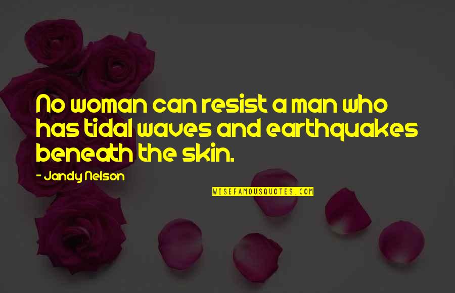 Beautiful Resort Quotes By Jandy Nelson: No woman can resist a man who has