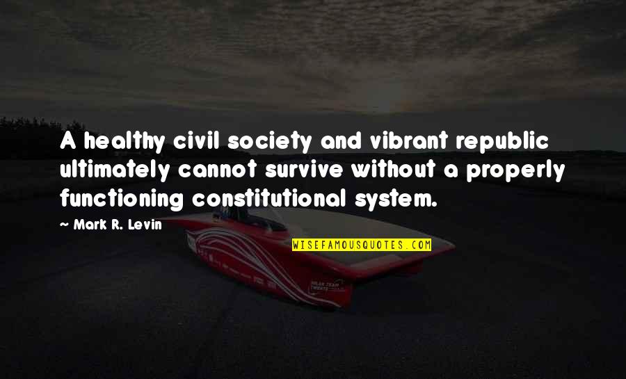 Beautiful Resort Quotes By Mark R. Levin: A healthy civil society and vibrant republic ultimately