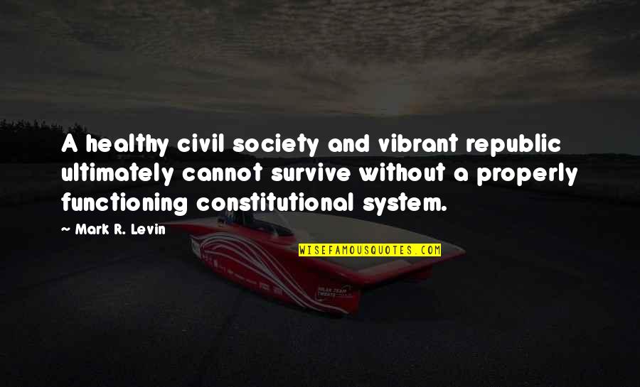 Beautiful Resort Quotes By Mark R. Levin: A healthy civil society and vibrant republic ultimately Beautiful Resort Quotes By Mark R. Levin: A healthy civil society and vibrant republic ultimately
