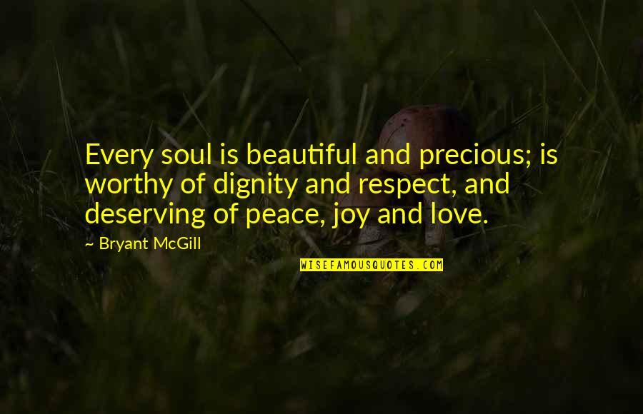 Beautiful Respect Quotes By Bryant McGill: Every soul is beautiful and precious; is worthy