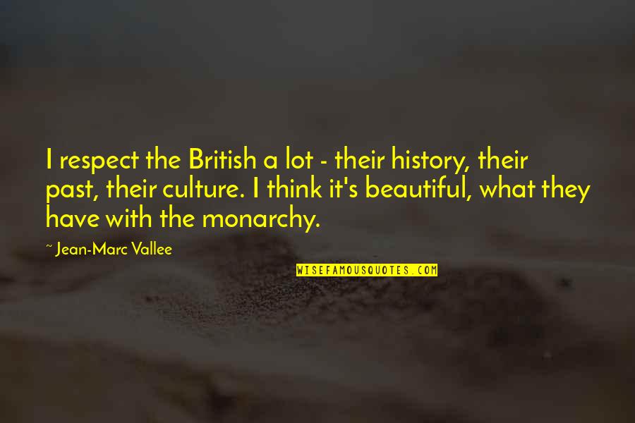 Beautiful Respect Quotes By Jean-Marc Vallee: I respect the British a lot - their
