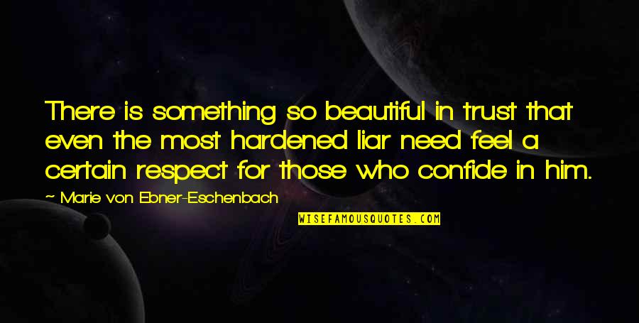Beautiful Respect Quotes By Marie Von Ebner-Eschenbach: There is something so beautiful in trust that