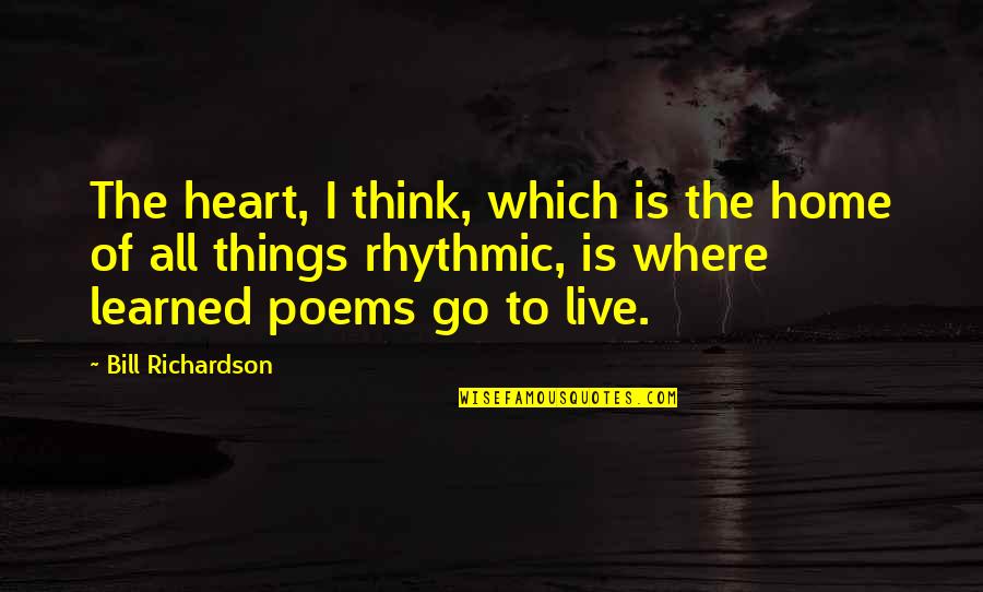 Beautiful Reunion Quotes By Bill Richardson: The heart, I think, which is the home