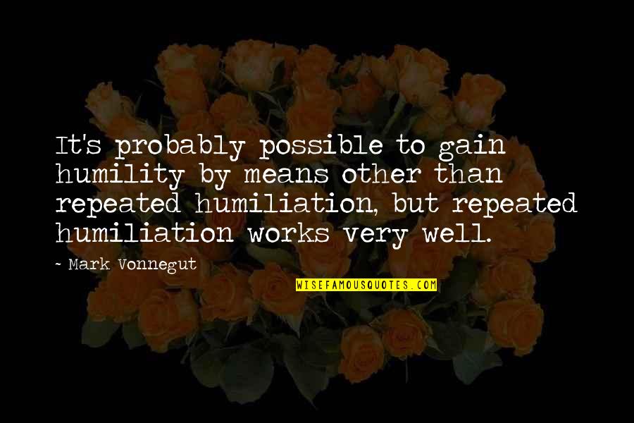 Beautiful Romanian Quotes By Mark Vonnegut: It's probably possible to gain humility by means