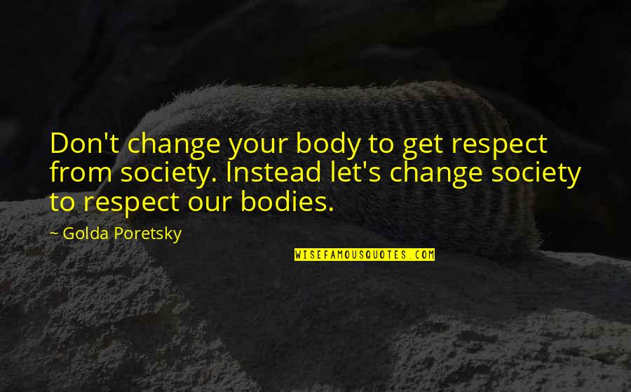 Beautiful Romantic Arabic Quotes By Golda Poretsky: Don't change your body to get respect from