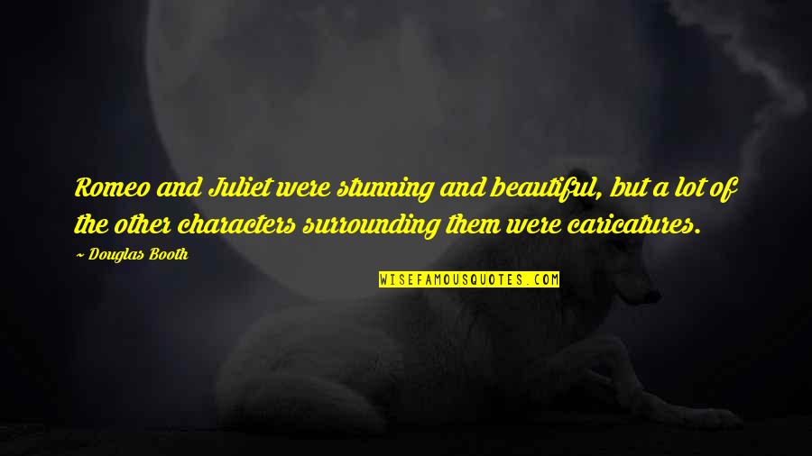 Beautiful Romeo And Juliet Quotes By Douglas Booth: Romeo and Juliet were stunning and beautiful, but