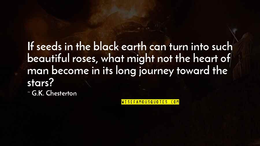 Beautiful Roses And Quotes By G.K. Chesterton: If seeds in the black earth can turn