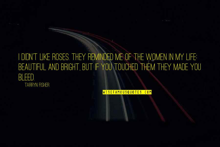 Beautiful Roses And Quotes By Tarryn Fisher: I didn't like roses. They reminded me of
