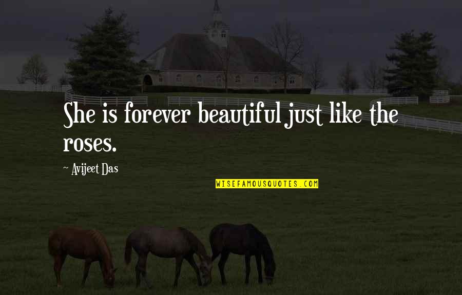 Beautiful Roses Love Quotes By Avijeet Das: She is forever beautiful just like the roses.