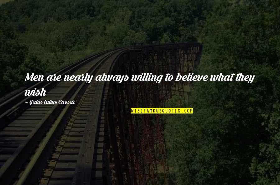 Beautiful Sabbath Quotes By Gaius Iulius Caesar: Men are nearly always willing to believe what Beautiful Sabbath Quotes By Gaius Iulius Caesar: Men are nearly always willing to believe what
