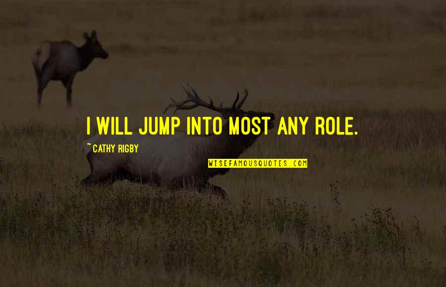 Beautiful Sad Picture Quotes By Cathy Rigby: I will jump into most any role.