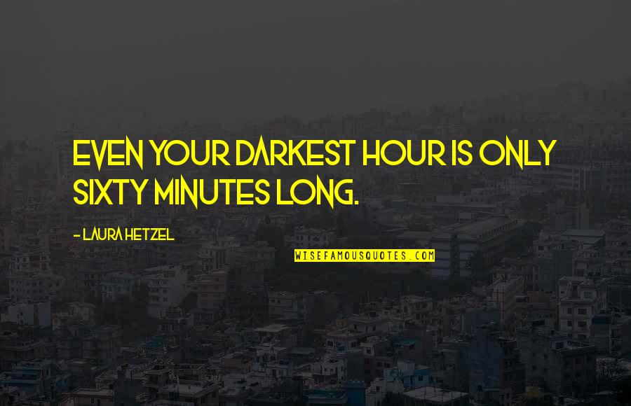 Beautiful Sad Picture Quotes By Laura Hetzel: Even your darkest hour is only sixty minutes