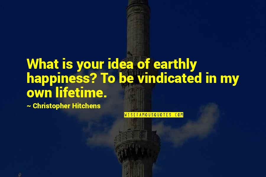 Beautiful Saint Quotes By Christopher Hitchens: What is your idea of earthly happiness? To Beautiful Saint Quotes By Christopher Hitchens: What is your idea of earthly happiness? To