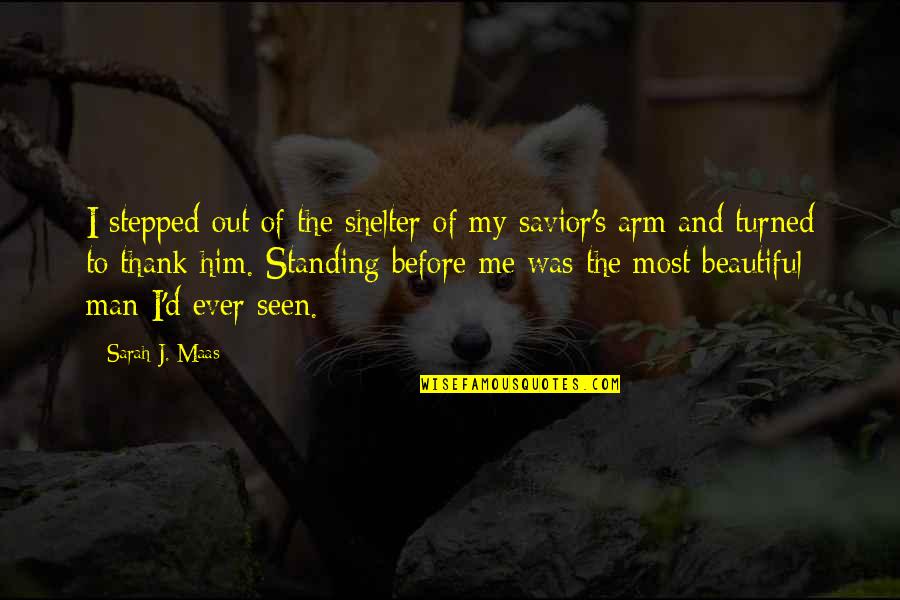 Beautiful Savior Quotes By Sarah J. Maas: I stepped out of the shelter of my