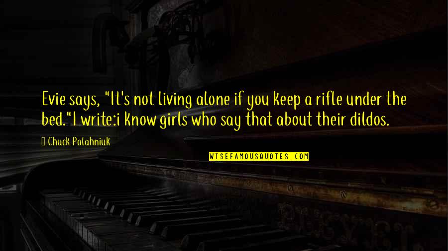 Beautiful Sayings And Quotes By Chuck Palahniuk: Evie says, "It's not living alone if you