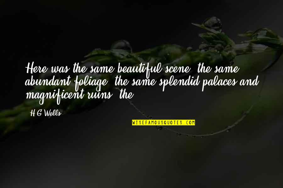 Beautiful Scene Quotes By H.G.Wells: Here was the same beautiful scene, the same