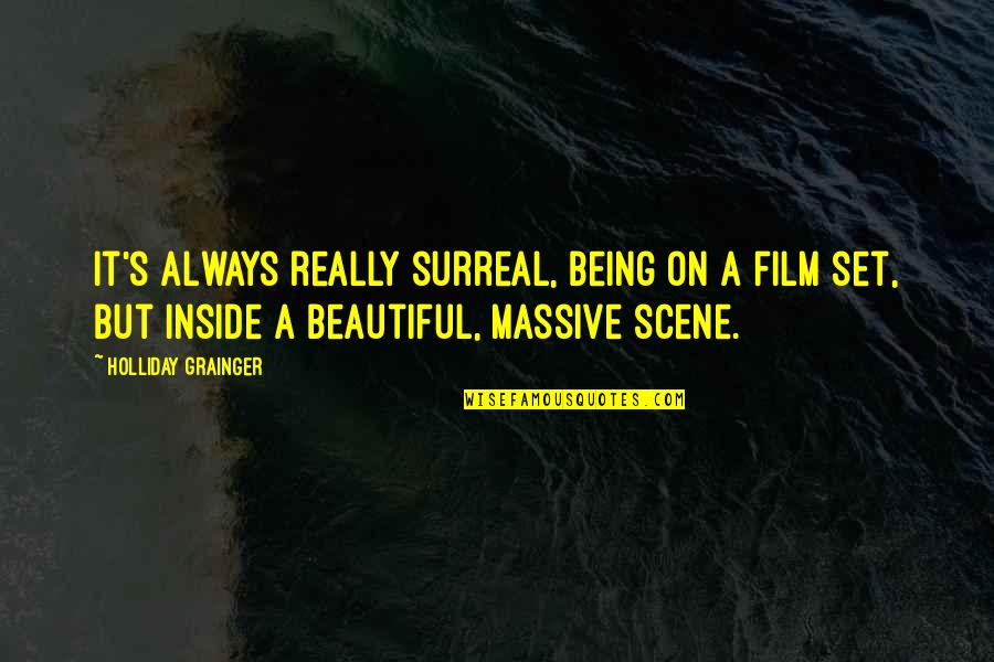 Beautiful Scene Quotes By Holliday Grainger: It's always really surreal, being on a film Beautiful Scene Quotes By Holliday Grainger: It's always really surreal, being on a film