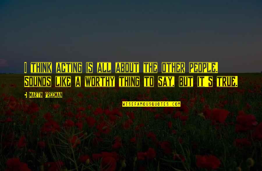 Beautiful Scenery And Quotes By Martin Freeman: I think acting is all about the other