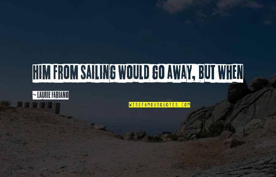 Beautiful Scripture Quotes By Laurie Fabiano: him from sailing would go away, but when