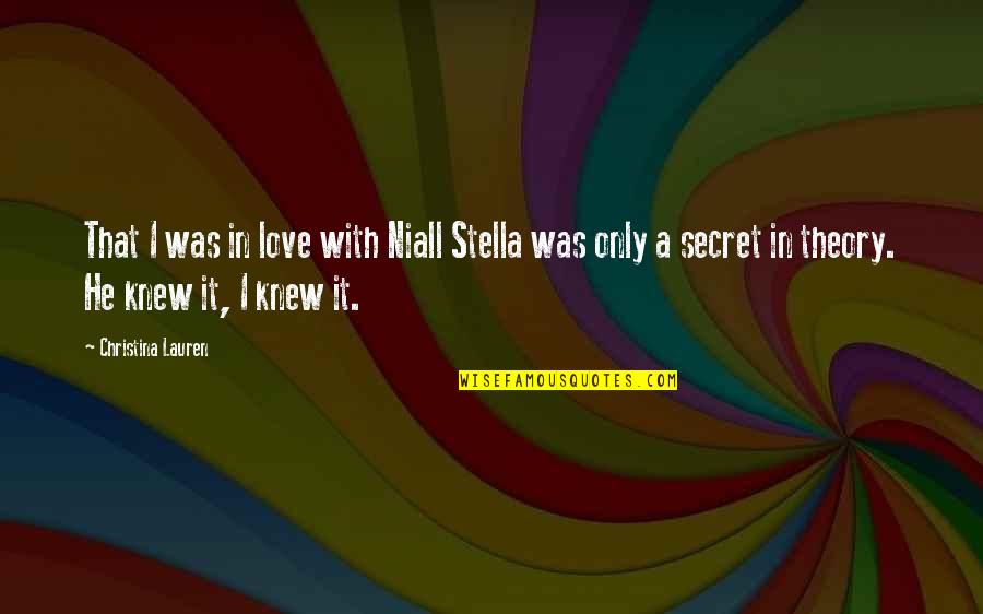 Beautiful Secret Love Quotes By Christina Lauren: That I was in love with Niall Stella