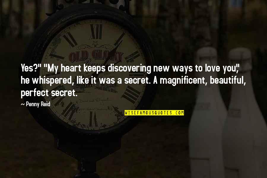 Beautiful Secret Love Quotes By Penny Reid: Yes?" "My heart keeps discovering new ways to