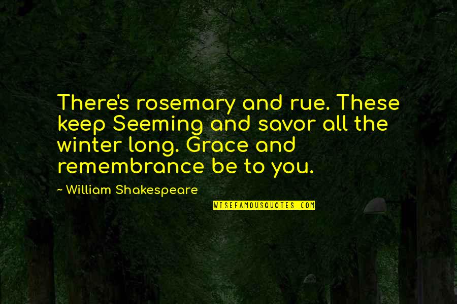 Beautiful Serene Quotes By William Shakespeare: There's rosemary and rue. These keep Seeming and