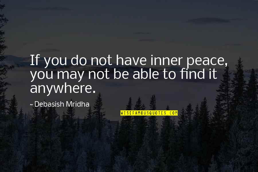 Beautiful Shape Quotes By Debasish Mridha: If you do not have inner peace, you