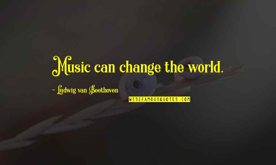 Beautiful Shape Quotes By Ludwig Van Beethoven: Music can change the world.