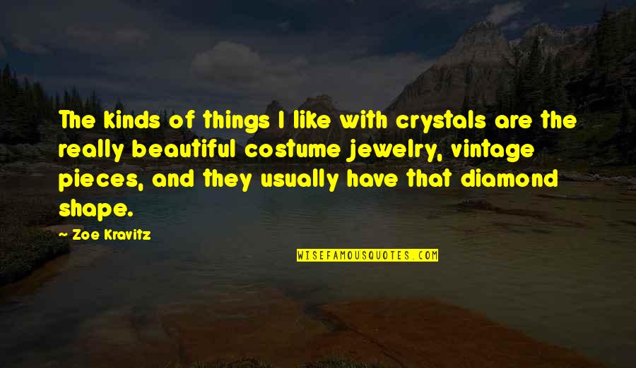 Beautiful Shape Quotes By Zoe Kravitz: The kinds of things I like with crystals