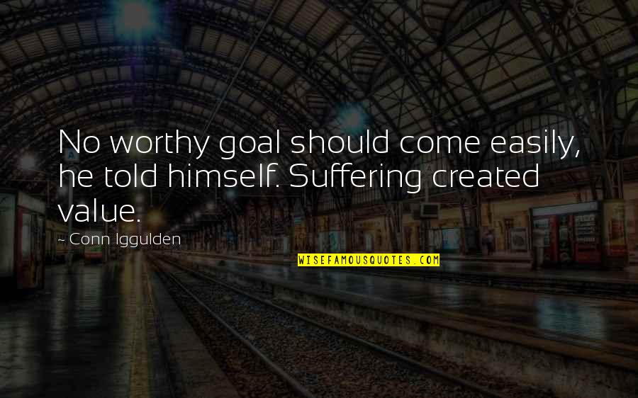 Beautiful Shayari Quotes By Conn Iggulden: No worthy goal should come easily, he told