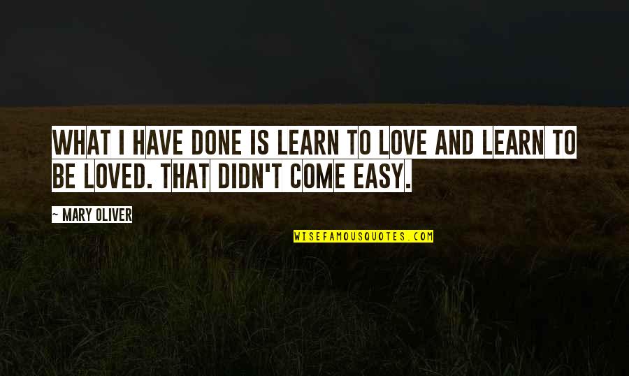 Beautiful Shayari Quotes By Mary Oliver: What I have done is learn to love