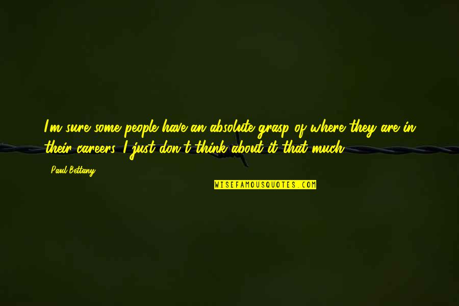 Beautiful Shayari Quotes By Paul Bettany: I'm sure some people have an absolute grasp Beautiful Shayari Quotes By Paul Bettany: I'm sure some people have an absolute grasp