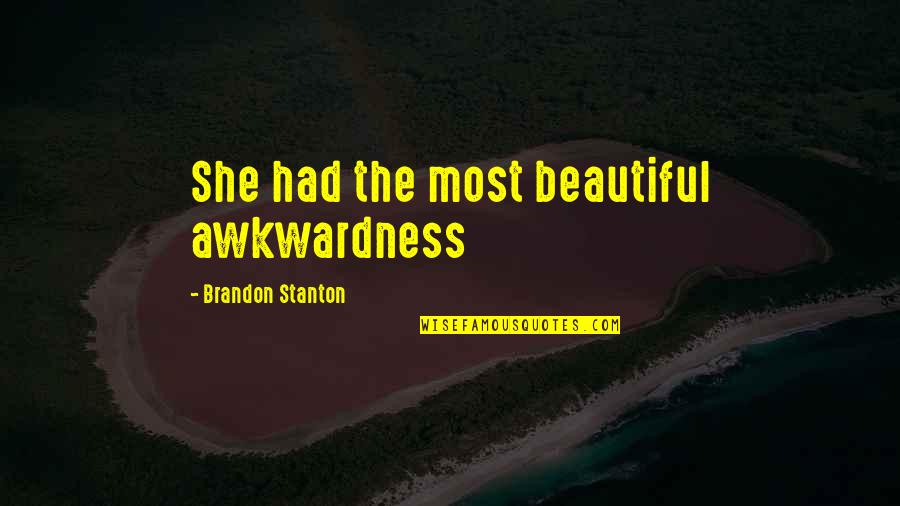 Beautiful She Quotes By Brandon Stanton: She had the most beautiful awkwardness