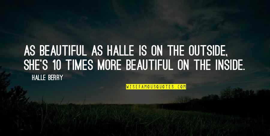 Beautiful She Quotes By Halle Berry: As beautiful as Halle is on the outside,
