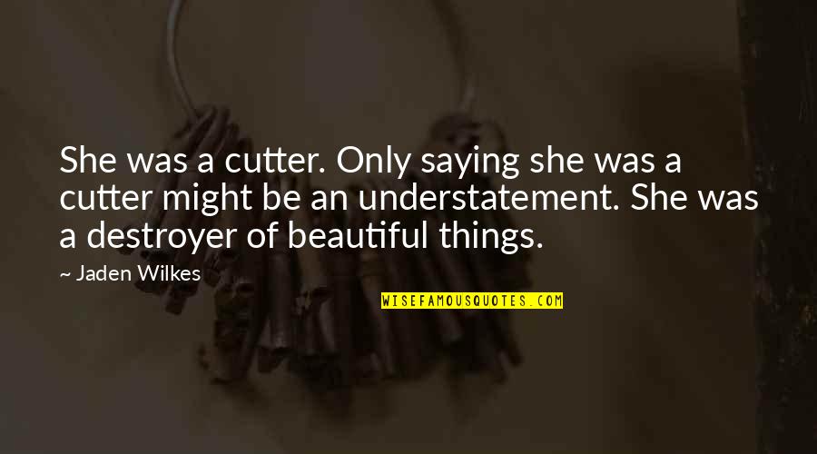 Beautiful She Quotes By Jaden Wilkes: She was a cutter. Only saying she was
