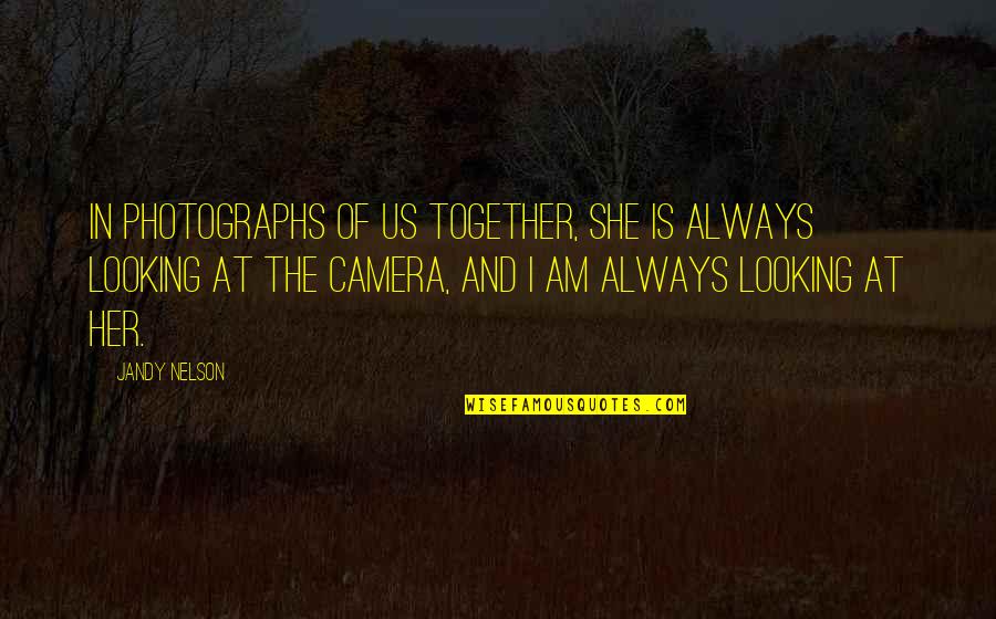 Beautiful She Quotes By Jandy Nelson: In photographs of us together, she is always