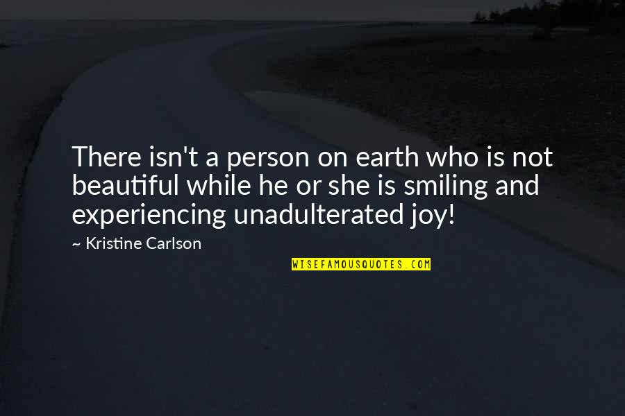 Beautiful She Quotes By Kristine Carlson: There isn't a person on earth who is